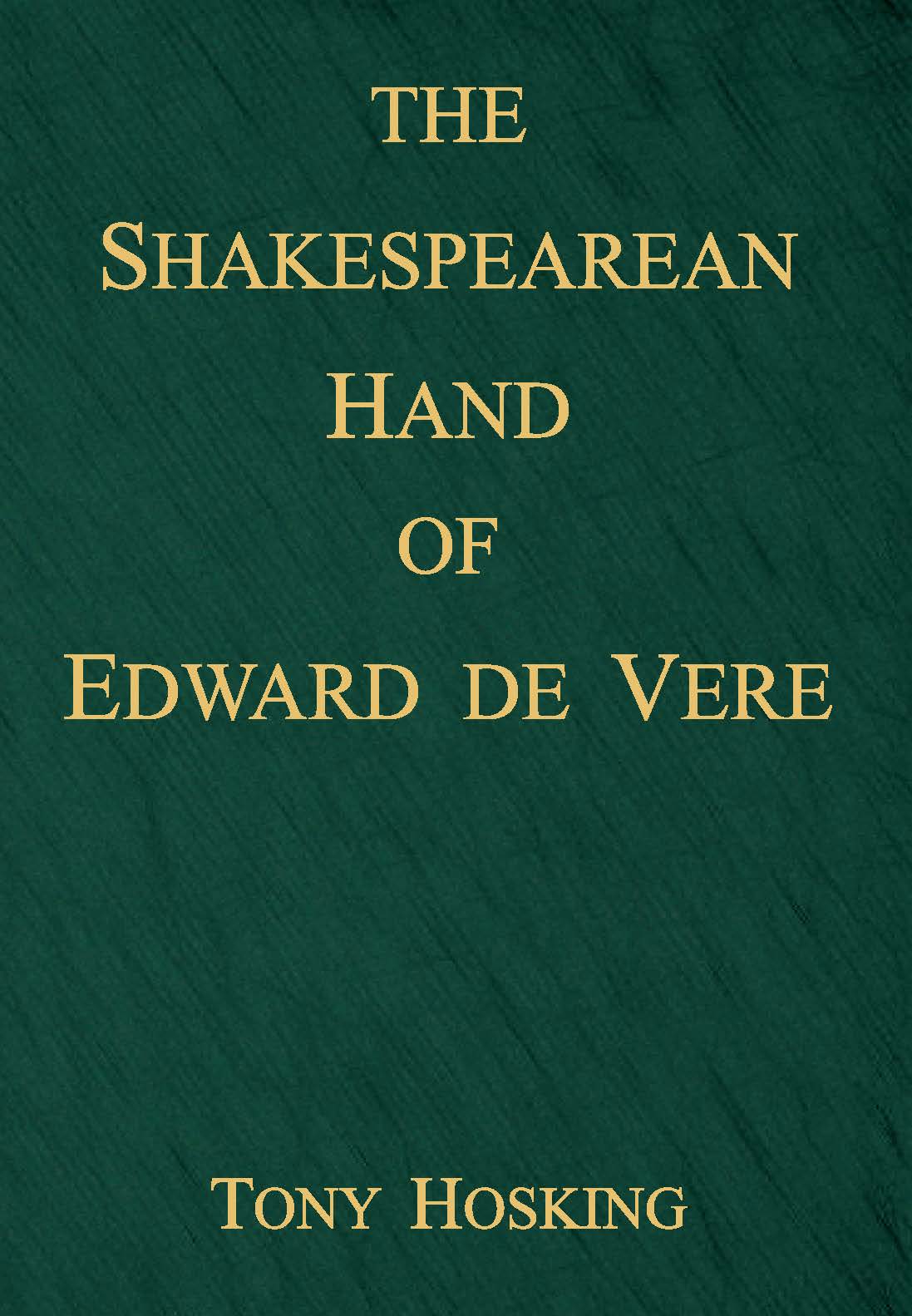 The Shakespearean Hand of Edward de Vere (2023) by Tony Hosking